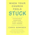 thumbnail image 1 of When Your Church Feels Stuck: 7 Unavoidable Questions Every Leader Must Answer (Paperback) by Chris Sonksen, 1 of 1