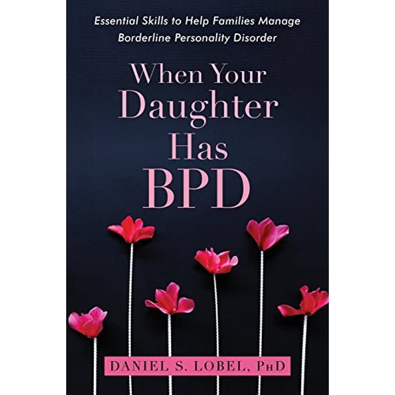 Pre-Owned When Your Daughter Has Bpd: Essential Skills to Help Families Manage Borderline Personality Disorder (Paperback) 1626259569 9781626259560