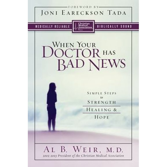 Pre-Owned When Your Doctor Has Bad News: Simple Steps to Strength, Healing, and Hope (Paperback) 031024742X 9780310247425