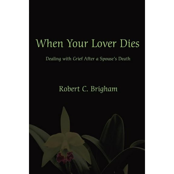 When Your Lover Dies : Dealing With Grief After a Spouse's Death