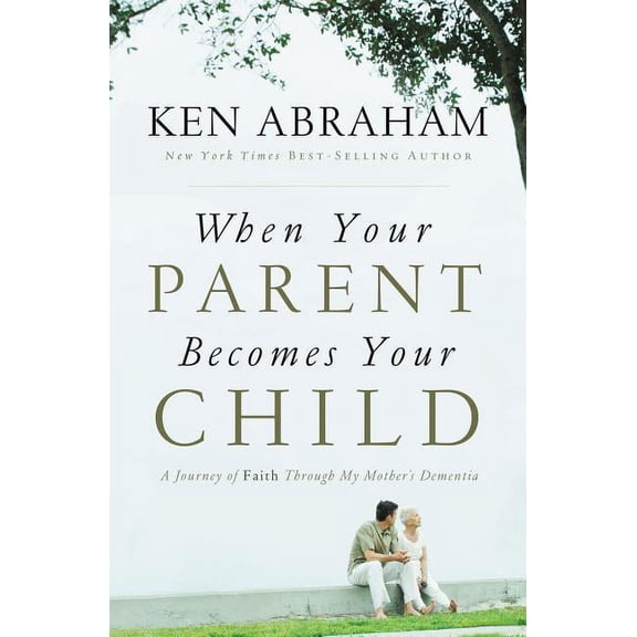 When Your Parent Becomes Your Child: A Journey of Faith Through My Mother's Dementia, (Paperback)