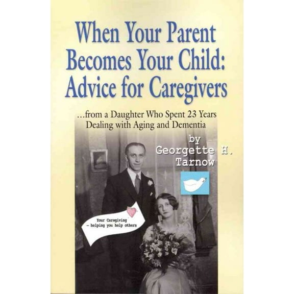 When Your Parent Becomes Your Child: Advice for Caregivers...from a Daughter Who Spent 23 Years Dealing with Aging and Dementia (Paperback)