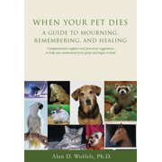 When Your Pet Dies A Guide to Mourning, Remembering and Healing, Paperback