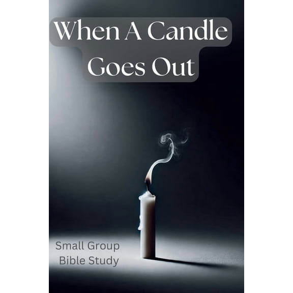 When a Candle Goes Out - Small Group Bible Study: Find hope. Find light. Find peace., (Paperback)