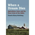thumbnail image 1 of When a Dream Dies: Agriculture, Iowa, and the Farm Crisis of the 1980s, (Hardcover), 1 of 2