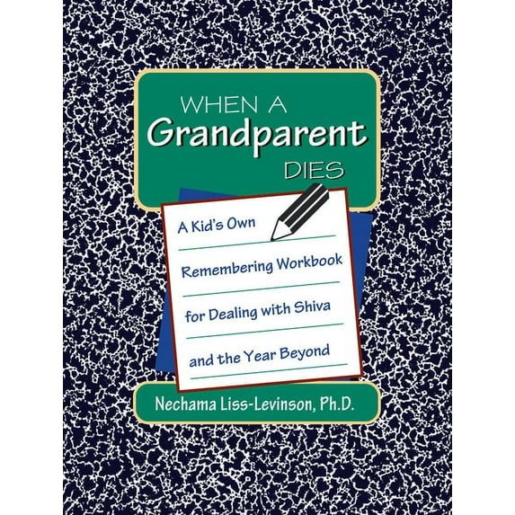 When a Grandparent Dies: A Kid's Own Workbook for Dealing with Shiva and the Year Beyond, (Hardcover)