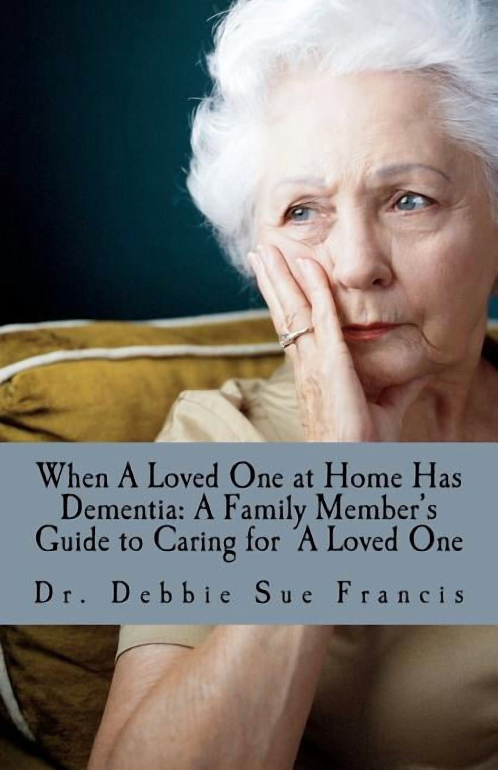 When a Loved One at Home Has Dementia: A Family Member's Guide to ...