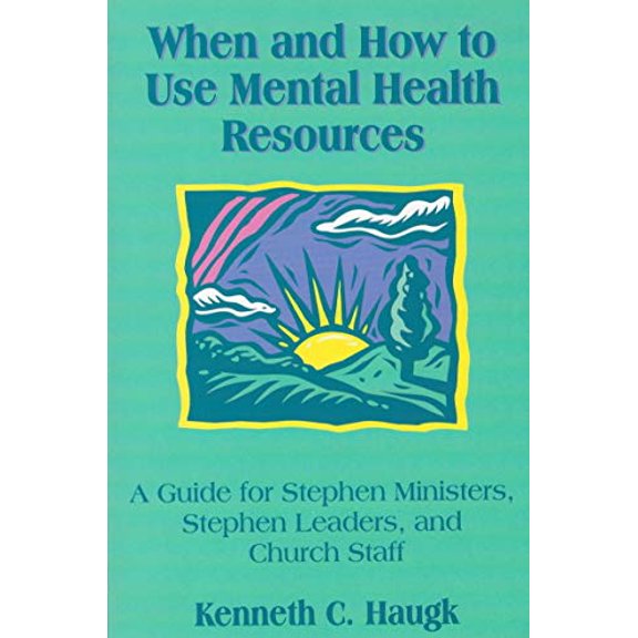 Pre-Owned When and How to Use Mental Health Resources : A Guide for Stephen Ministers, Stephen Leaders and Church Staff (Paperback) 1930445008 9781930445000