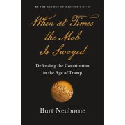 BURT NEUBORNE When at Times the Mob Is Swayed: A Citizen's Guide to Defending Our Republic (Hardcover)