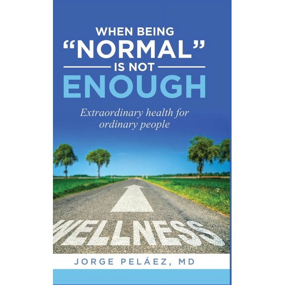 When being "normal" is not enough: Extraordinary health for ordinary people, (Hardcover)