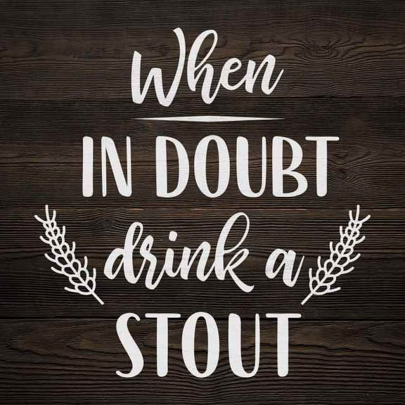 When in Doubt, Drink Stout Rustic Looking Beer Funny Wood Sign Wall Décor 8 x 8 Wood Sign B3-08080061067