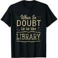 thumbnail image 1 of When in Doubt Go to the Library - Library Shirt mens t shirt，black，women，funny，misfits，men，journey, 1 of 4