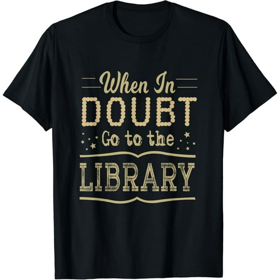 When in Doubt Go to the Library - Library Shirt mens t shirt,black,women,funny,misfits,men,journey