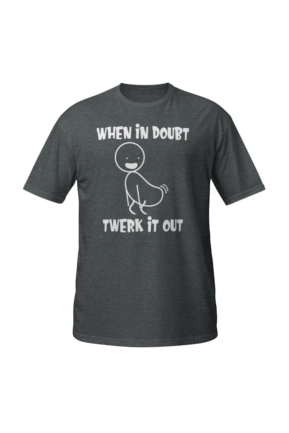 When in Doubt Twerk It Out Graphic T-Shirt - Funny Dance Party Novelty Tee, Unisex Gildan 5000 Cotton Shirt, Sizes S-3XL