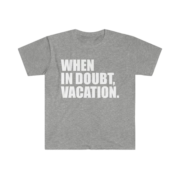 When in Doubt Vacation Unisex T-shirt S-3XL Wanderlust Road Trip Travel