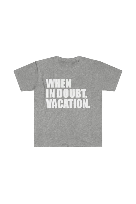 When in Doubt Vacation Unisex T-shirt S-3XL Wanderlust Road Trip Travel