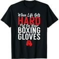thumbnail image 1 of When life gets hard put on your Boxing Gloves Fighting Boxer T-Shirt, 1 of 5