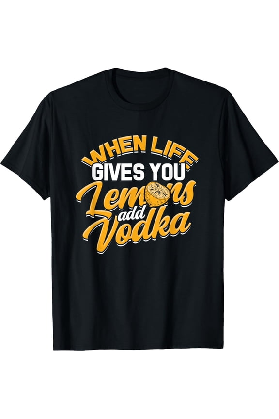 When life gives you Lemons add Vodka Drinking party T-Shirt