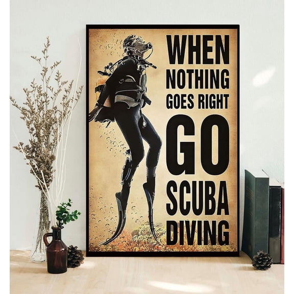When nothing goes right go scuba diving diver poster 16 x 24 Inch Poster