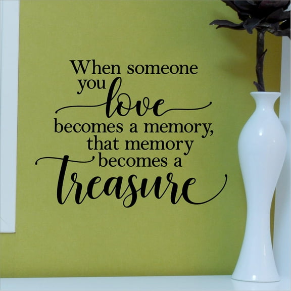 When someone you love becomes a memory, that memory becomes a treasure (cursive love and treasure) Bereavement Decals Gifts Funeral loss Vinyl Lettering Wall Decal Size: 10"H x 13"L - Color: Black