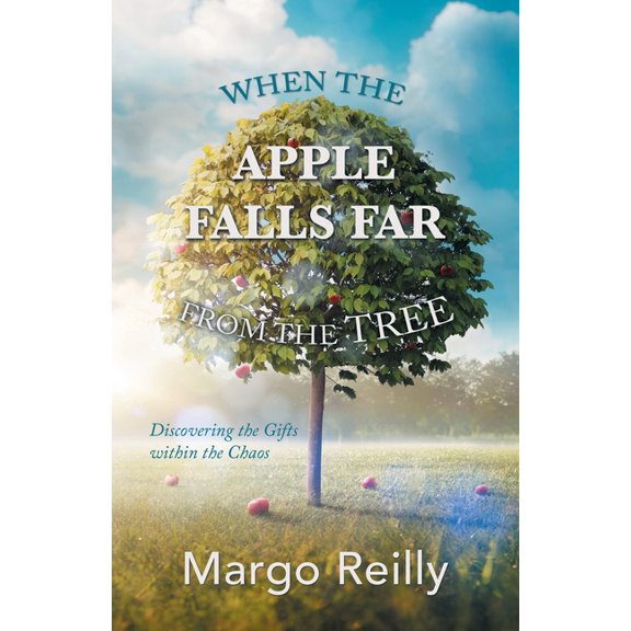 When the Apple Falls Far from the Tree: Discovering the Gifts Within the Chaos, (Paperback)