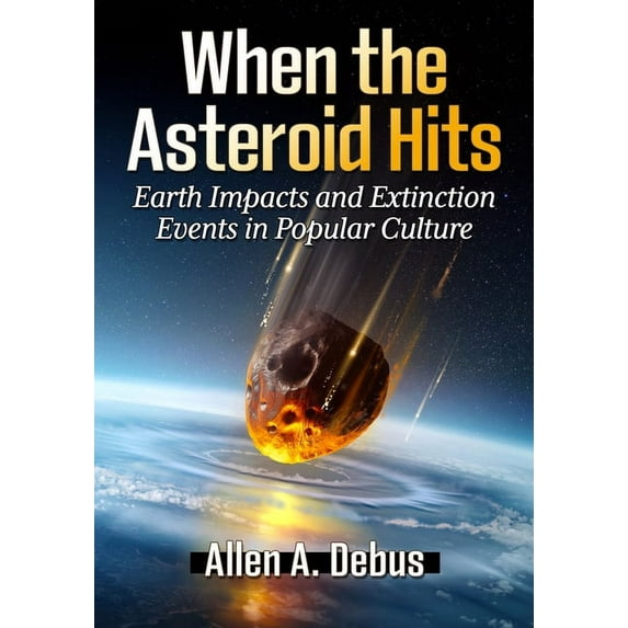 When the Asteroid Hits: Earth Impacts and Extinction Events in Popular Culture, (Paperback)