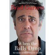 When the Balls Drop How I Learned to Get Real and Embrace Lifes Second Half, Paperback