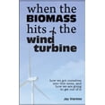 thumbnail image 1 of Pre-Owned When the BioMass Hits the Wind Turbine: How we got ourselves into this mess, and how we are going to get out of it (Paperback) 0979161118 9780979161117, 1 of 1