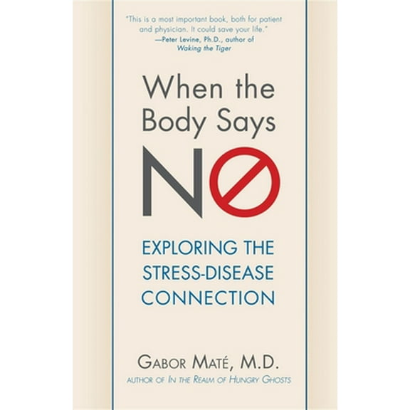 Pre-Owned When the Body Says No: Exploring the Stress-Disease Connection (Paperback) 0470923350 9780470923351