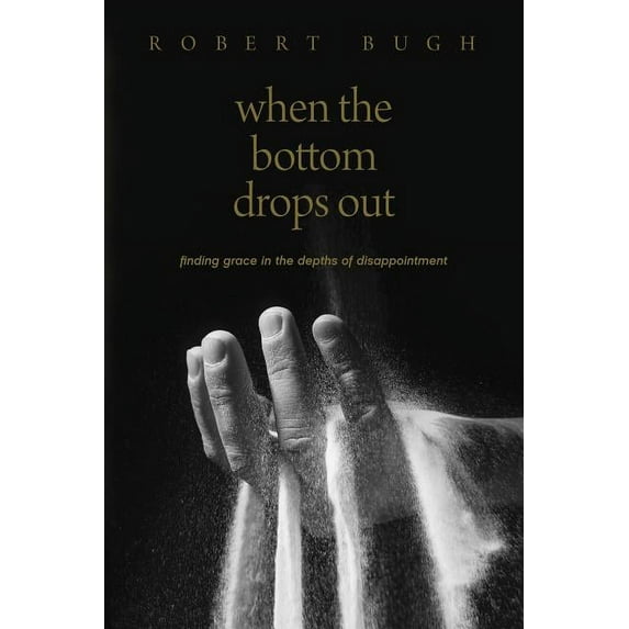Pre-Owned When the Bottom Drops Out: Finding Grace in the Depths of Disappointment (Paperback)