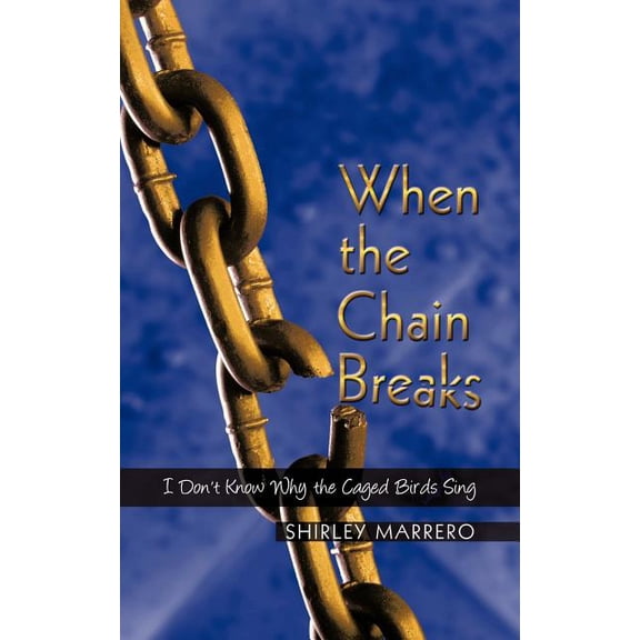 When the Chain Breaks: I Don't Know Why the Caged Birds Sing, (Paperback)