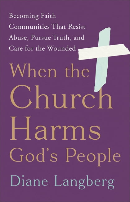 When the Church Harms God's People: Becoming Faith Communities That Resist Abuse, Pursue Truth, and Care for the Wo, (Paperback)