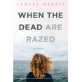 thumbnail image 1 of When the Dead are Razed (Paperback) by Samuel Martin, 1 of 1