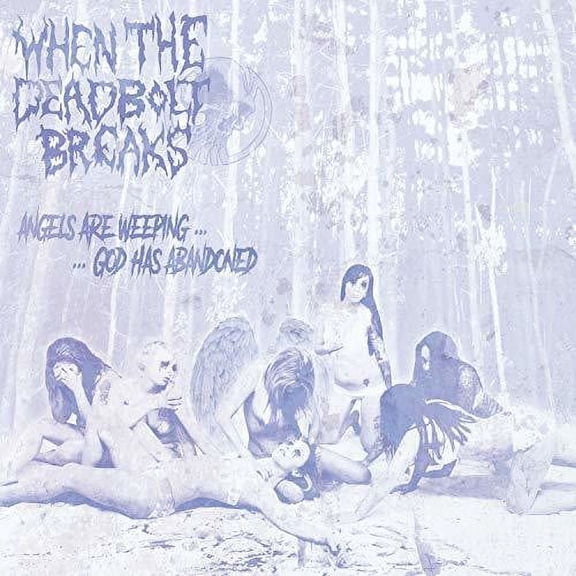 When the Deadbolt Breaks - Angels Are Weeping God Has Abandoned - Music & Performance - CD