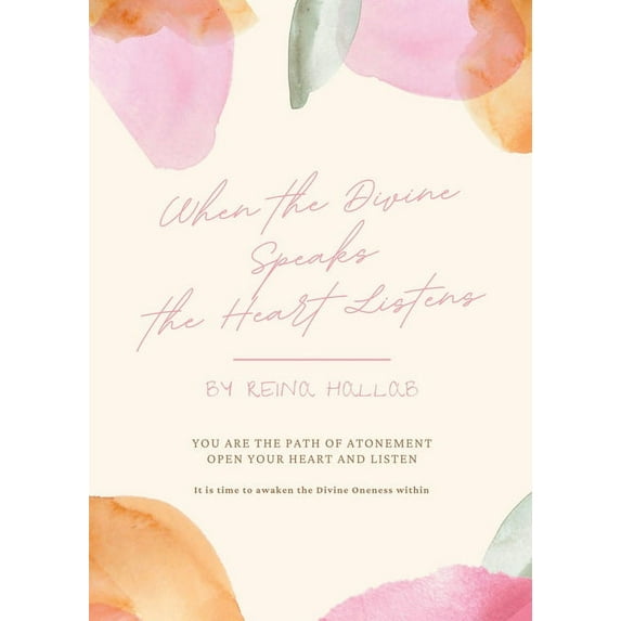 When the Divine Speaks, the Heart Listens: YOU ARE THE PATH OF ATONEMENT Open your heart and listen, (Paperback)