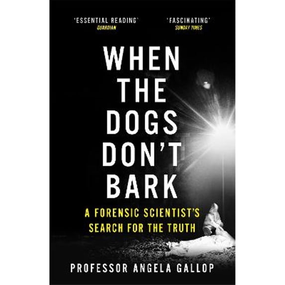 Pre-Owned When the Dogs Don't Bark: A Forensic Scientist’s Search for the Truth (Paperback) 1473678854 9781473678859