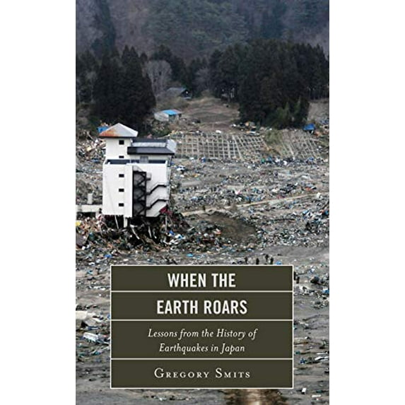 Pre-Owned When the Earth Roars : Lessons from the History of Earthquakes in Japan (Hardcover) 9781442220096