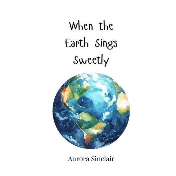 When the Earth Sings Sweetly, (Paperback)