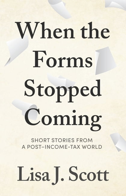 When the Forms Stopped Coming: Short Stories from a Post-Income-Tax World, (Paperback)