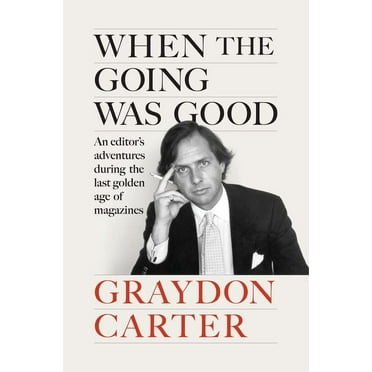 When the Going Was Good: An Editor&apos;s Adventures During the Last Golden Age of Magazines, (Hardcover)