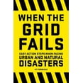thumbnail image 1 of When the Grid Fails: Easy Action Steps When Facing Urban and Natural Disasters, (Paperback), 1 of 1