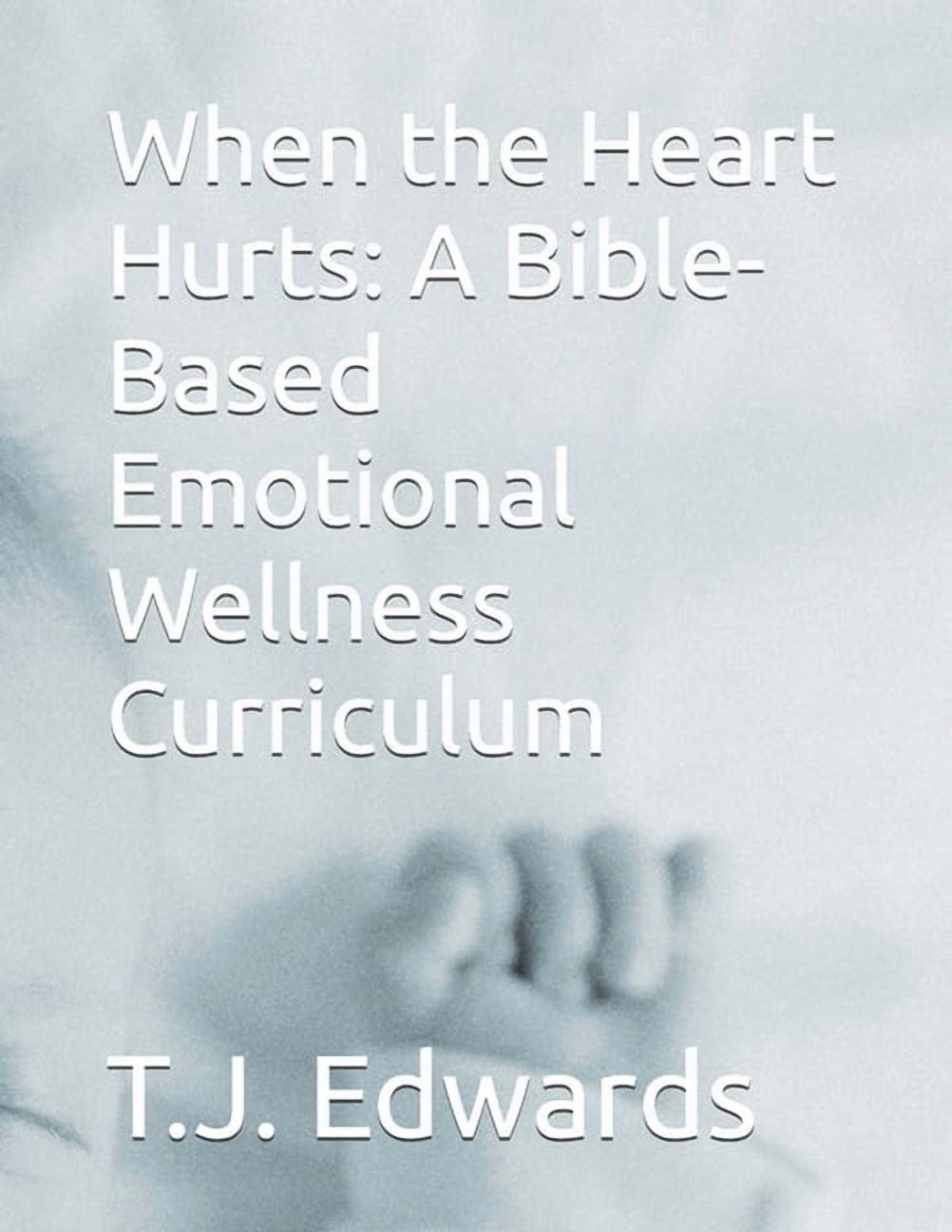 When the Heart Hurts: A Bible-Based Emotional Wellness Curriculum, (Paperback)