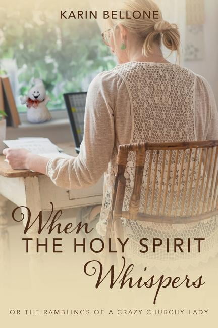 When the Holy Spirit Whispers: Or the Ramblings of a Crazy Churchy Lady (Paperback) by Karin Bellone