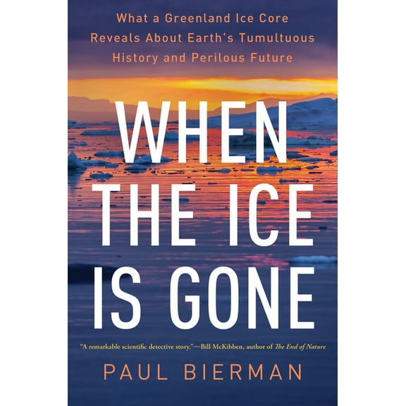 When the Ice Is Gone: What a Greenland Ice Core Reveals about Earth's Tumultuous History and Perilous Future, (Paperback)