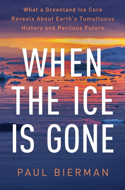 When the Ice Is Gone: What a Greenland Ice Core Reveals about Earth's Tumultuous History and Perilous Future, (Hardcover)