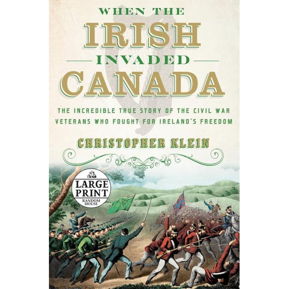 When the Irish Invaded Canada : The Incredible True Story of the Civil War Veterans Who Fought for Ireland's Freedom (Paperback)