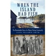 thumbnail image 1 of When the Island Had Fish: The Remarkable Story of a Maine Fishing Community, (Hardcover), 1 of 1