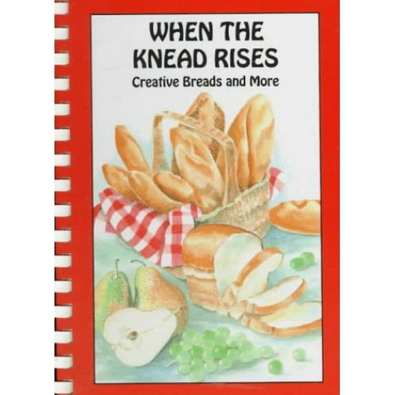 Pre-Owned When the Knead Rises: Creative Breads and More (Spiral-bound) 0963402609 9780963402608