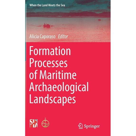 When the Land Meets the Sea Formation Processes of Maritime Archaeological Landscapes, (Hardcover)