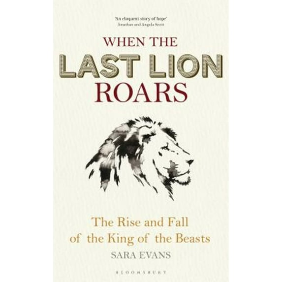 Pre-Owned When the Last Lion Roars: The Rise and Fall of the King of Beasts (Hardcover) 1472916131 9781472916136